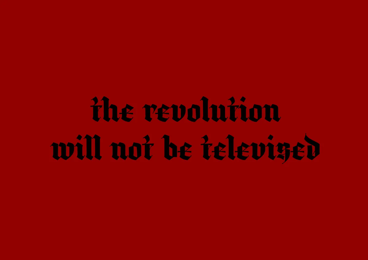 The revolution will not be televised