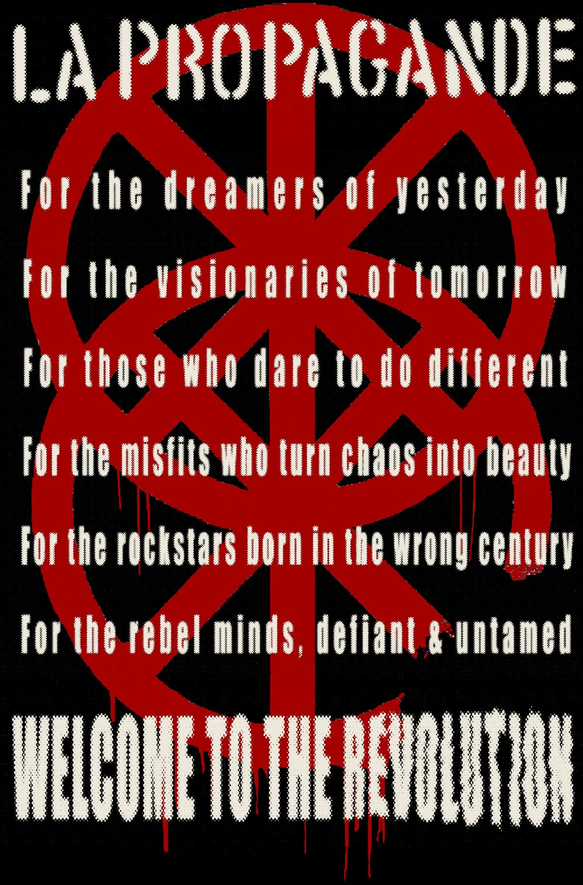La Propagande manifesto: For the dreamers of yesterday. For the visionaries of tomorrow. For those who dare to do different. For the misfits who turn chaos into beauty. For the rockstars born in the wrong century. For the rebel minds, defiant and untamed. Welcome to the revolution.
